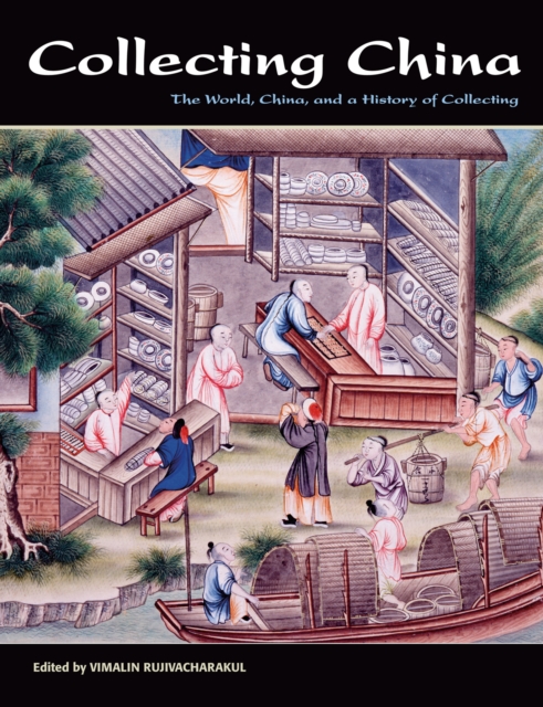 Collecting China : The World, China, and a Short History of Collecting, Hardback Book