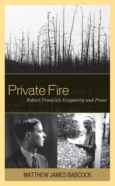 Private Fire : Robert Francis's Ecopoetry and Prose, Hardback Book