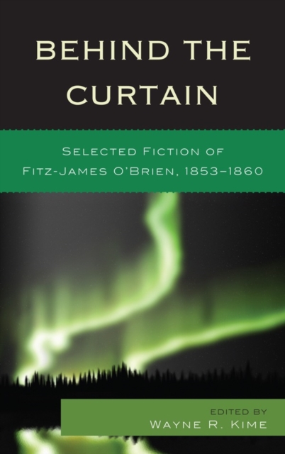 Behind the Curtain : Selected Fiction of Fitz-James O'Brien, 1853-1860, Hardback Book