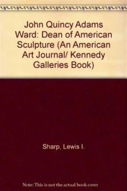 John Quincy Adams Ward: Dean of American Sculpture, Hardback Book