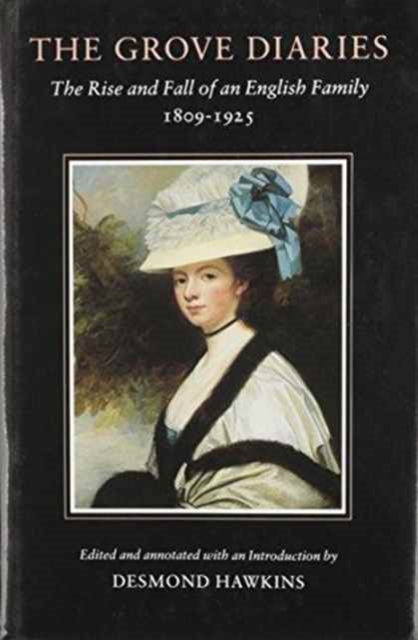 The Grove Diaries : The Rise and Fall of an English Family 1809-1925, Hardback Book