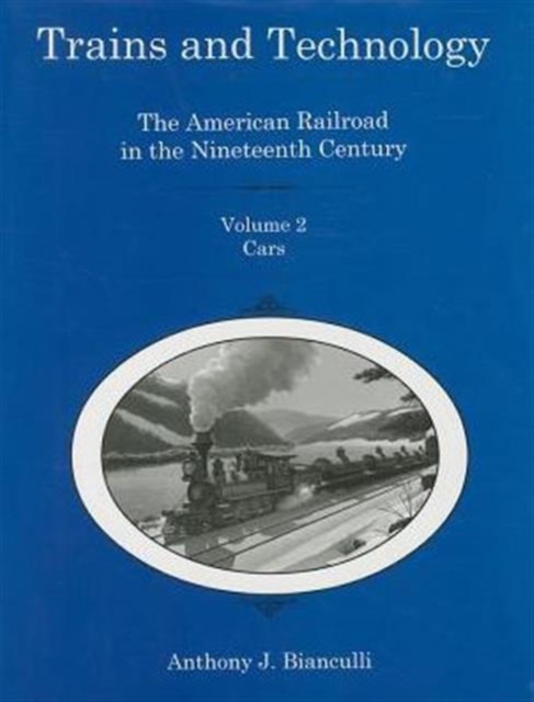Trains and Technology : The American Railroad in the 19th Century : Cars, Hardback Book