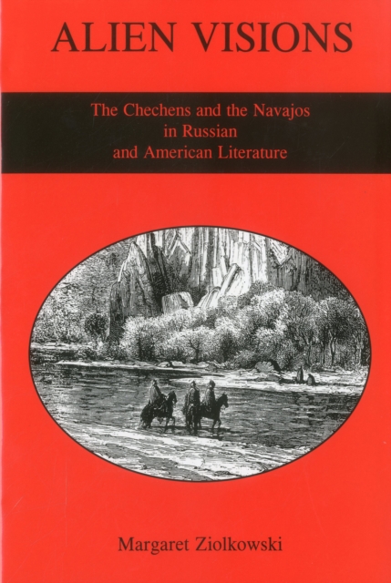 Alien Visions : The Chechens And the Navajos in Russian And American Literature, Hardback Book