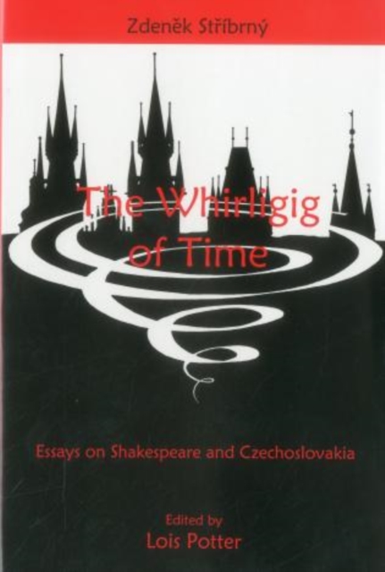 The Whirligig of Time : Essays on Shakespeare And Czechoslovakia, Hardback Book