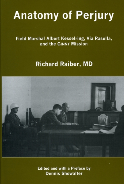 Anatomy of Perjury : Field Marshal Albert Kesselring, Via Rasella, and the GINNY Mission, Hardback Book