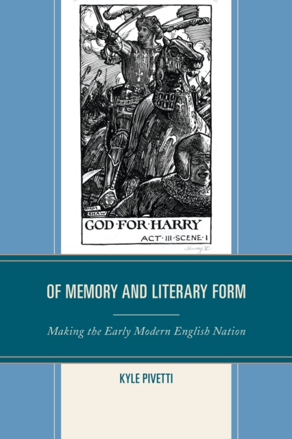 Of Memory and Literary Form : Making the Early Modern English Nation, Hardback Book