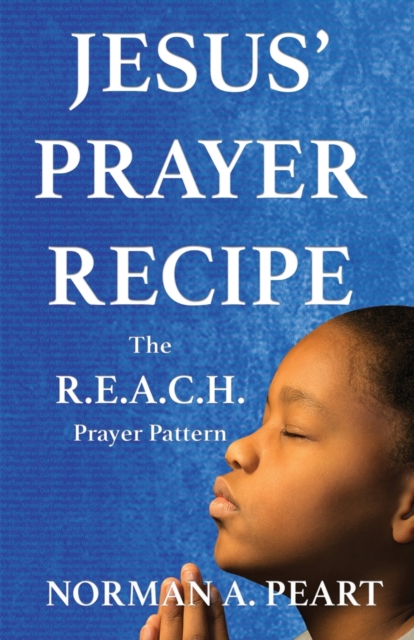 Jesus' Prayer Recipe : The R.E.A.C.H. Prayer Pattern, Paperback / softback Book