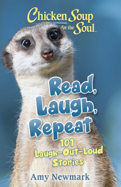 Chicken Soup for the Soul: Read, Laugh, Repeat : 101 Laugh-Out-Loud Stories, Paperback / softback Book