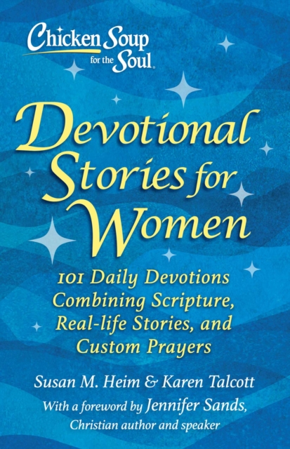 Chicken Soup for the Soul: Devotional Stories for Women : 101 Devotions with Scripture, Real-life Stories & Custom Prayers, Hardback Book