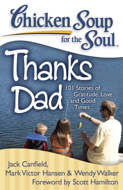 Chicken Soup for the Soul: Thanks Dad : 101 Stories of Gratitude, Love, and Good Times, EPUB eBook