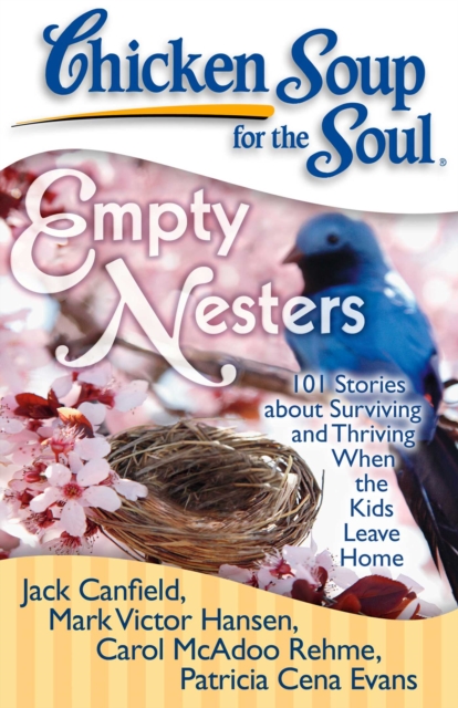 Chicken Soup for the Soul: Empty Nesters : 101 Stories about Surviving and Thriving When the Kids Leave Home, EPUB eBook