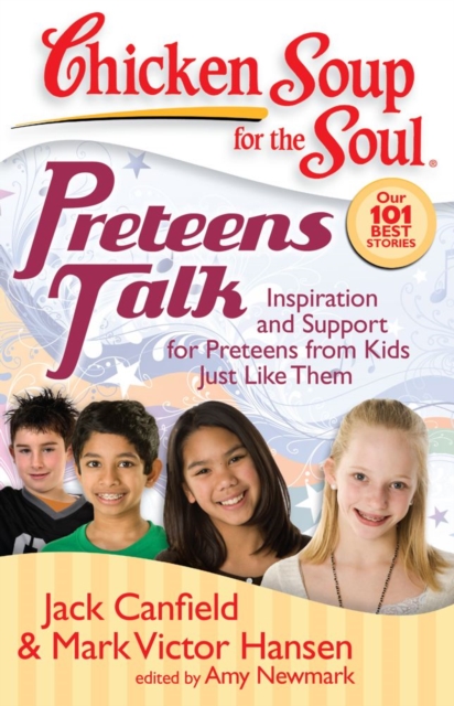 Chicken Soup for the Soul: Preteens Talk : Inspiration and Support for Preteens from Kids Just Like Them, EPUB eBook