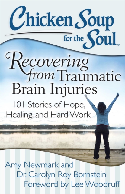 Chicken Soup for the Soul: Recovering from Traumatic Brain Injuries : 101 Stories of Hope, Healing, and Hard Work, EPUB eBook