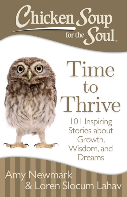 Chicken Soup for the Soul: Time to Thrive : 101 Inspiring Stories about Growth, Wisdom, and Dreams, EPUB eBook
