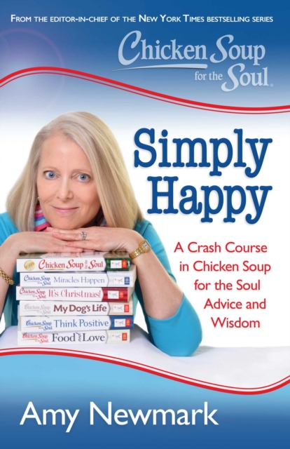 Chicken Soup for the Soul: Simply Happy : A Crash Course in Chicken Soup for the Soul Advice and Wisdom, EPUB eBook