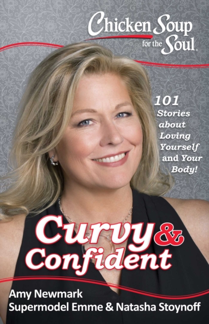 Chicken Soup for the Soul: Curvy & Confident : 101 Stories about Loving Yourself and Your Body, EPUB eBook