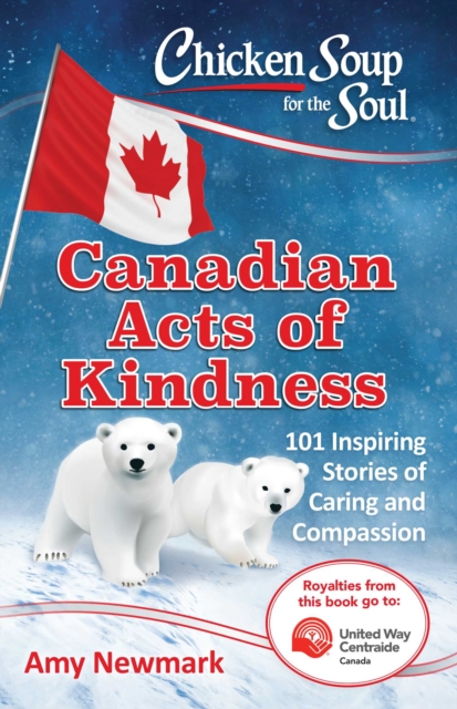 Chicken Soup for the Soul: Canadian Acts of Kindness : 101 Stories of Caring and Compassion, EPUB eBook