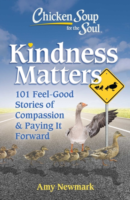 Chicken Soup for the Soul: Kindness Matters : 101 Feel-Good Stories of Compassion & Paying It Forward, EPUB eBook