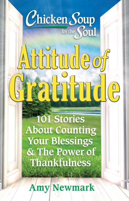 Chicken Soup for the Soul: Attitude of Gratitude : 101 Stories About Counting Your Blessings & The Power of Thankfulness, EPUB eBook