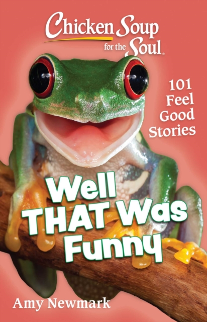 Chicken Soup for the Soul: Well That Was Funny : 101 Feel Good Stories, EPUB eBook