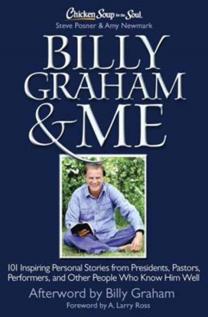 Billy Graham and Me : 101 Inspiring Personal Stories from Presidents, Pastors, Performers, and Other People Who Know Him Well, Paperback / softback Book
