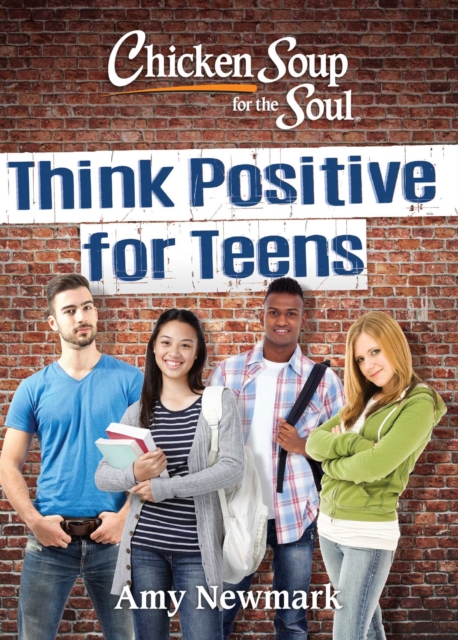 Chicken Soup for the Soul: Think Positive for Teens, Paperback / softback Book