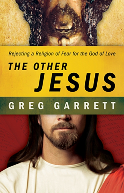 The Other Jesus : Rejecting a Religion of Fear for the God of Love, EPUB eBook