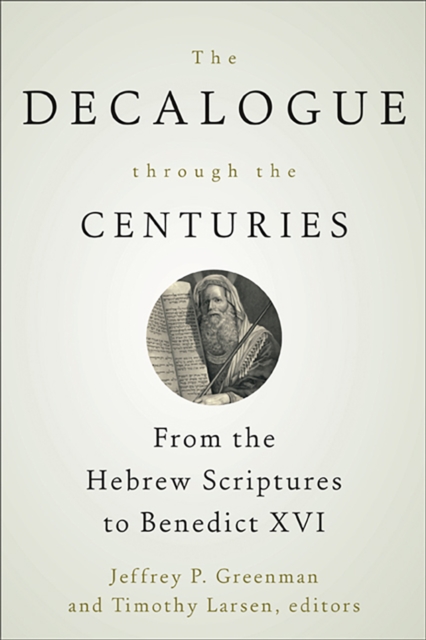 The Decalogue through the Centuries : From the Hebrew Scriptures to Benedict XVI, EPUB eBook