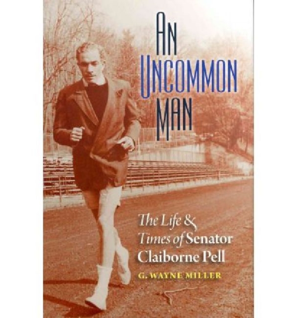An Uncommon Man : The Life and Times of Senator Claiborne Pell, Hardback Book