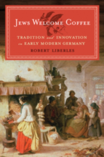 Jews Welcome Coffee : Tradition and Innovation in Early Modern Germany, PDF eBook
