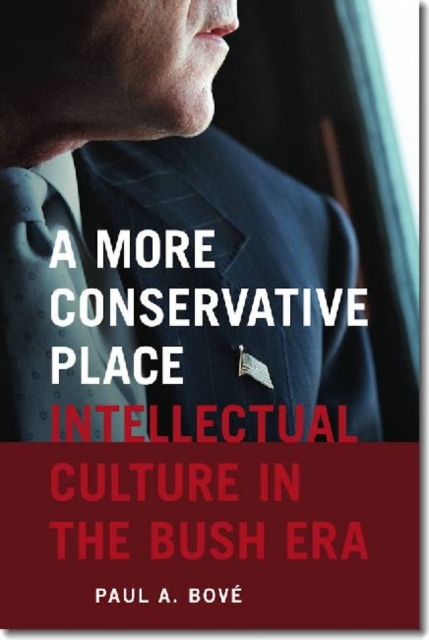 A More Conservative Place - Intellectual Culture in the Bush Era, Paperback / softback Book