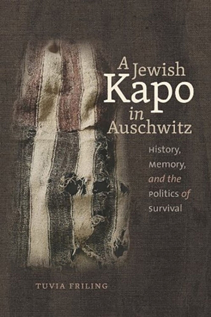 A Jewish Kapo in Auschwitz - History, Memory, and the Politics of Survival, Hardback Book