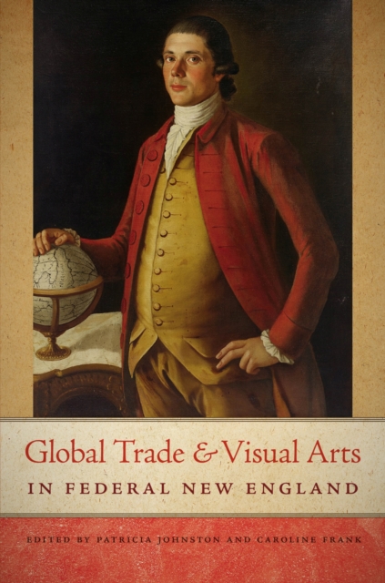 Global Trade and Visual Arts in Federal New England, Paperback / softback Book