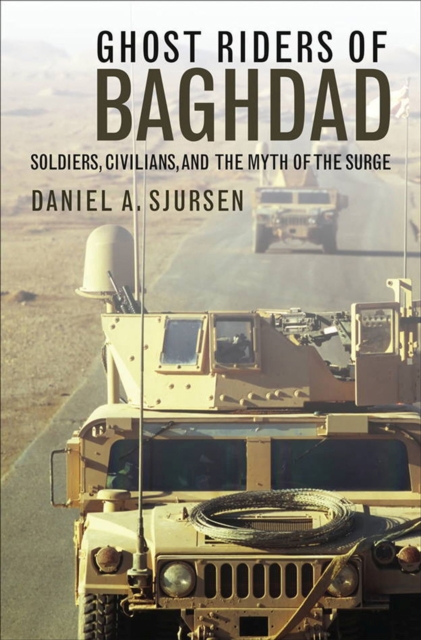 Ghost Riders of Baghdad - Soldiers, Civilians, and the Myth of the Surge, Hardback Book