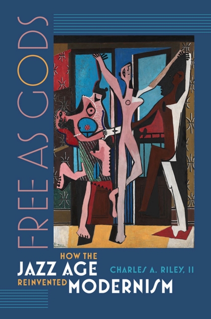 Free as Gods - How the Jazz Age Reinvented Modernism, Hardback Book