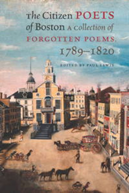 The Citizen Poets of Boston - A Collection of Forgotten Poems, 1789-1820, Hardback Book