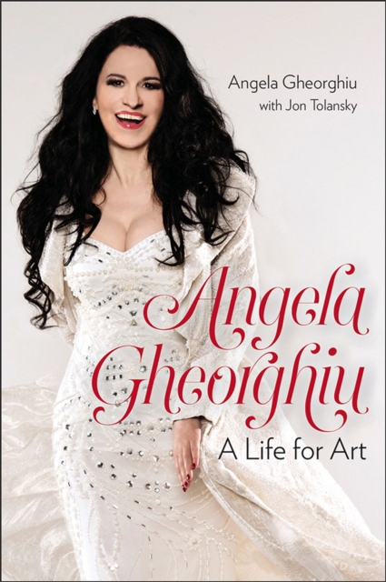 Angela Gheorghiu : A Life for Art, Hardback Book