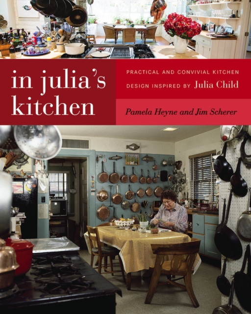 In Julia's Kitchen : Practical and Convivial Kitchen Design Inspired by Julia Child, Paperback / softback Book