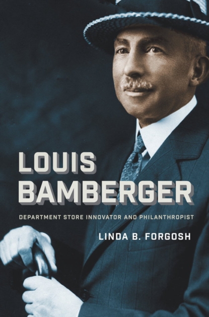 Louis Bamberger : Department Store Innovator and Philanthropist, Hardback Book