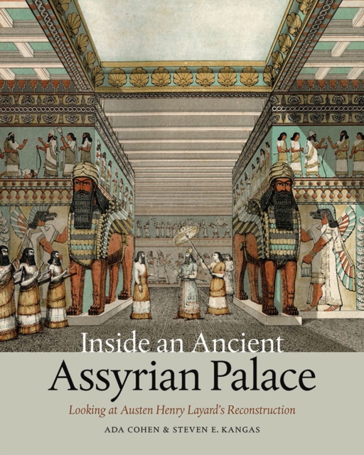Inside an Ancient Assyrian Palace : Looking at Austen Henry Layard's Reconstruction, Paperback / softback Book