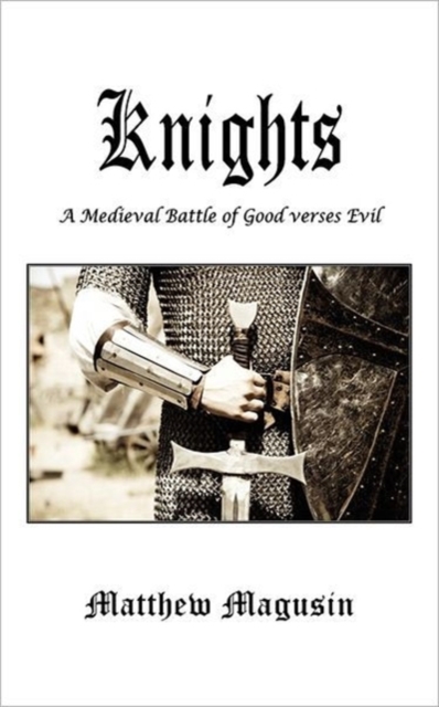 Knights. a Medieval Battle of Good Verses Evil., Paperback / softback Book