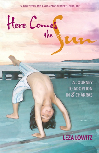 Here Comes the Sun : A Journey to Adoption in 8 Chakras, Paperback / softback Book