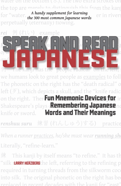Speak and Read Japanese : Fun Mnemonic Devices for Remembering Japanese Words and Their Meanings, Paperback / softback Book
