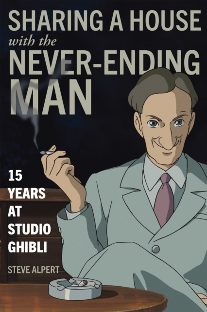 Sharing a House with the Never-Ending Man : 15 Years at Studio Ghibli, Paperback / softback Book