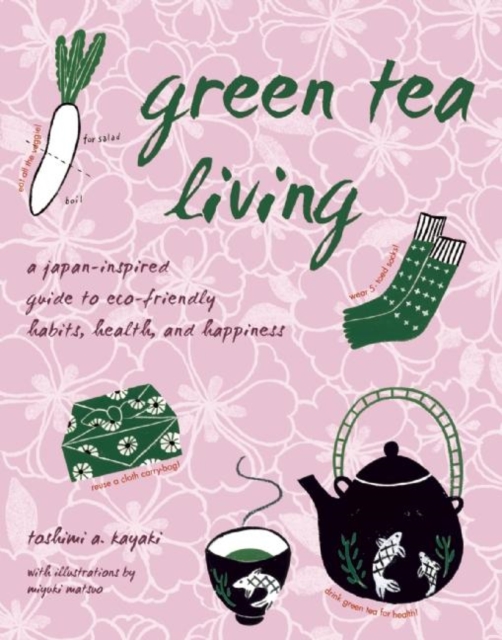 Green Tea Living : A Japan-Inspired Guide to Eco-friendly Habits, Health, and Happiness, EPUB eBook
