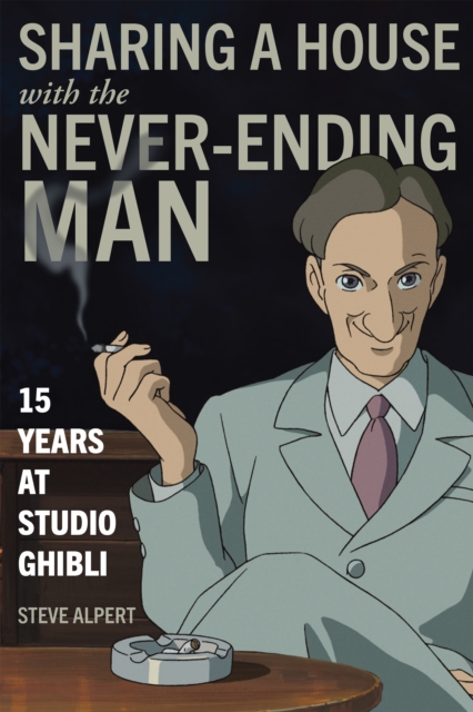 Sharing a House with the Never-Ending Man : 15 Years at Studio Ghibli, EPUB eBook