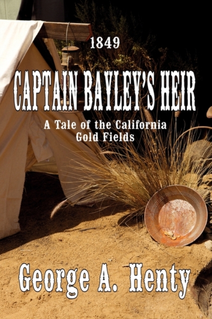 Captain Bayley's Heir : A Tale Of The California Gold Fields, Paperback / softback Book