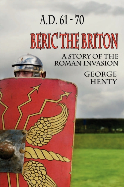 Beric the Briton : A Story of the Roman Invasion, Paperback / softback Book