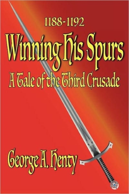Winning His Spurs : A Tale of the Third Crusade, Paperback / softback Book