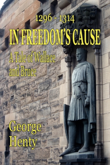 In Freedom's Cause : A Tale of Wallace and Bruce, Paperback / softback Book